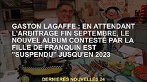 Gaston Lagaffe : Arbitrage en cours fin septembre, le nouvel album controversé de la fille de Franqu