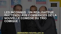 Les Inconnus : une nouvelle comédie d'un réalisateur inattendu à la tête d'un trio comique !