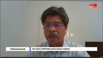 Niaga AWANI: Perdagangan | FDI suku pertama 2022 kekal tinggi