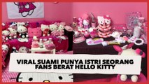 Viral Suami Punya Istri Seorang Fans Berat Hello Kitty, Gimana Nasibnya?