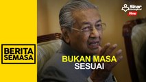 'Bukan masa sesuai buat PRU15'