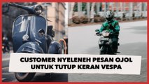 Viral Customer Nyeleneh Pesan Ojol untuk Tutup Keran Vespa