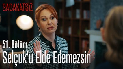 Selçuk'u elde edemezsin - Sadakatsiz 51. Bölüm