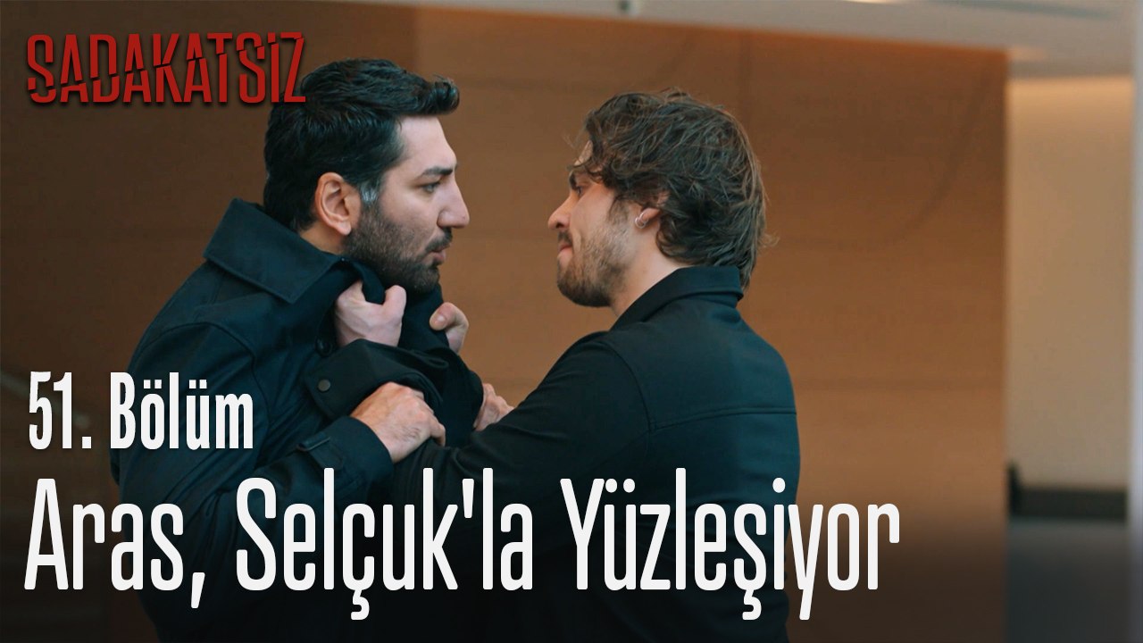 Aras Selcuk La Yuzlesiyor Sadakatsiz 51 Bolum Dailymotion Video