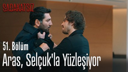 Aras, Selçuk'la yüzleşiyor - Sadakatsiz 51. Bölüm