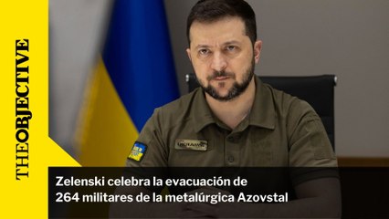 Zelenski celebra la evacuación de 264 militares de la metalúrgica Azovstal