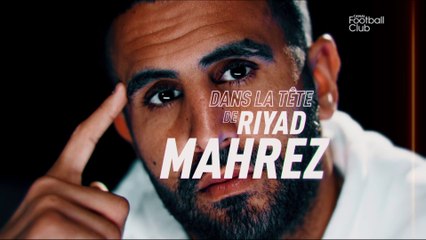 Dans la tête de Riyad Mahrez - Canal Football Club
