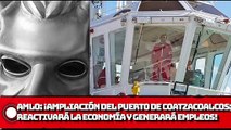 AMLO: ¡Ampliación del Puerto de Coatzacoalcos; reactivará la economía y generará empleos!