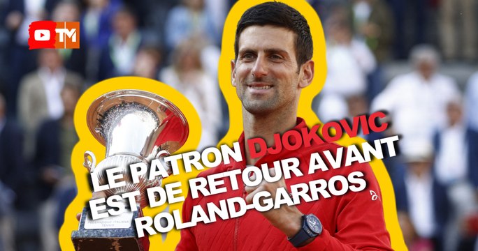 À Rome, Djokovic a montré qu'il était toujours le patron à une semaine de Roland-Garros