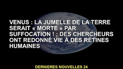 Vénus : les jumeaux de la Terre vont mourir étouffés ! ;Des chercheurs redonnent vie à la rétine hum