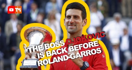 How the week in Rome helped Djokovic find his best tennis heading into Roland-Garros