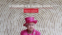 Hors-série « Elizabeth II, la dernière reine »