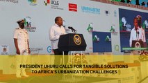 President Uhuru calls for tangible solutions to Africa’s urbanization challenges