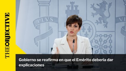 Gobierno se reafirma en que el Emérito debería dar explicaciones.