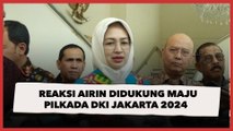 Didukung Maju Pilkada DKI Jakarta 2024, Begini Reaksi Airin