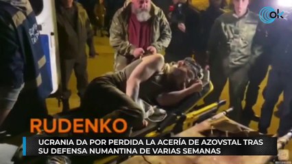 Ucrania da por perdida la acería de Azovstal tras su defensa numantina de varias semanas