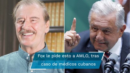 Fox pide a AMLO tener "tantita" congruencia por criticar a doctores mexicanos y elogiar a cubanos