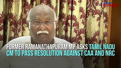 Former Ramanathapuram MP asks Tamil Nadu CM to pass resolution against CAA, NRC