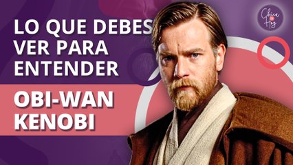 ¿Qué películas y series debes ver para entender la serie Obi-Wan Kenobi?