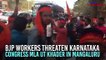 BJP workers threaten Karnataka Congress MLA, say 'will even chop off your head'