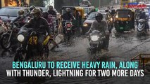 Heavy rains to continue in Bengaluru