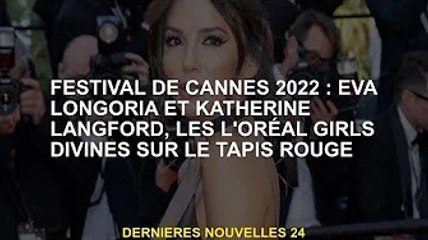 Cannes 2022 : Eva Longoria et Katherine Langford, déesses L'Oréal sur le tapis rouge