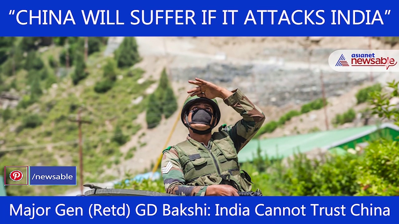 China will suffer if it attacks India, says Major General GD Bakshi