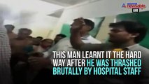 Drunk man thrashed by doctors for wandering and misbehaving with staff inside hospital