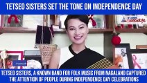 Tetseo Sisters of Nagaland move hearts during Independence Day celebrations with voice