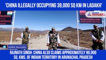 Rajnath Singh: China illegally occupying 38,000 sq kms in Ladakh