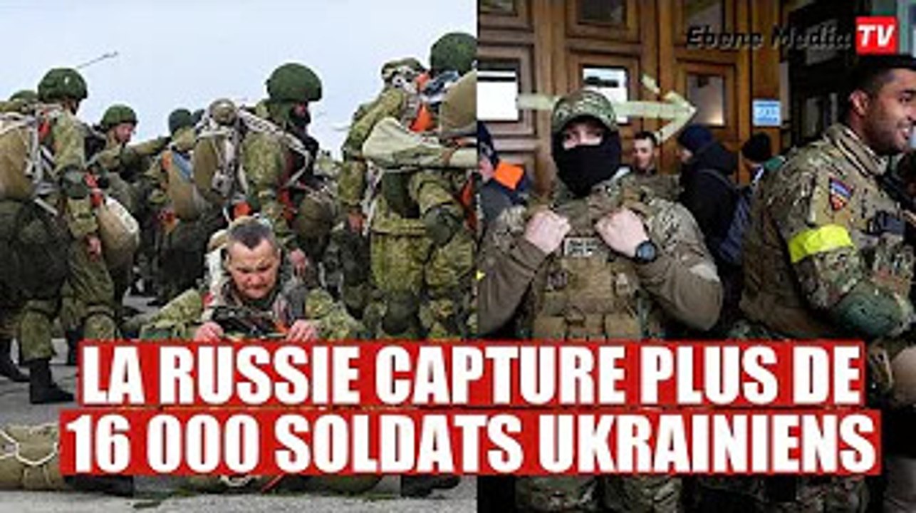 Plus de 16 000 soldats ukrainiens capturés par la Russie