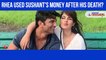 Rhea Charaborty Used Sushant Singh Rajput's Money After His Death?