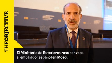 El Ministerio de Exteriores ruso convoca al embajador español en Moscú