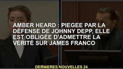 Amber Heard : Piégée par la défense de Johnny Depp, elle a été forcée d'avouer la vérité sur James F