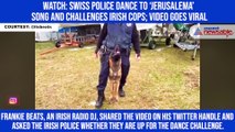 Watch: Swiss Police dance to ‘Jerusalema’ song and challenges Irish cops; video goes viral