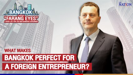 What is a perfect Bangkok through the eyes of an Entrepreneur who calls Bangkok “Home”? | The Nation