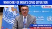 WHO Chief of India's Covid Situation