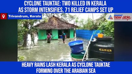 Download Video: Cyclone Tauktae: Two killed in Kerala as storm intensifies, 71 relief camps set up