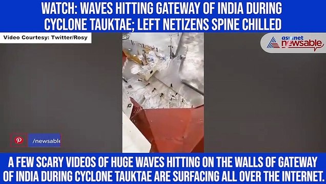 Watch: Waves hitting Gateway of India during Cyclone Tauktae; Left netizens spine chilled