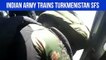Indian Army trains Turkmenistan SFs
