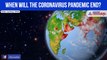 When will the Coronavirus pandemic end