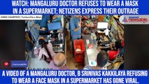 Watch: Mangaluru doctor refuses to wear a mask in a supermarket; netizens express their outrage