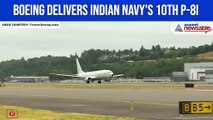 Boeing delivers Indian Navy's 10th P-8I