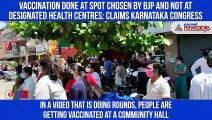 Vaccination done at spot chosen by BJP and not at designated health centres: claims Karnataka Congress