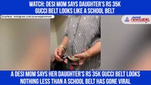 Desi mom says daughter's Rs 35k Gucci belt looks like a school belt