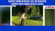 Taapsee Pannu in Russia