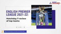 English Premier League 2021-22: Matchday 7 review of top teams