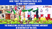 More 'Force' for Karnataka Police, gets 50 more troop carriers