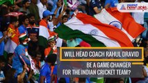 Will head coach Rahul Dravid be a game-changer for the Indian cricket team?