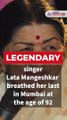 Lata Mangeshkar passes away at 92 due to 'multiple organ failure'